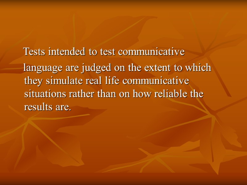 Tests intended to test communicative    language are judged on the extent